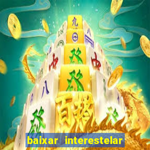 baixar interestelar dublado google drive